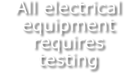 All electrical equipment requires testing